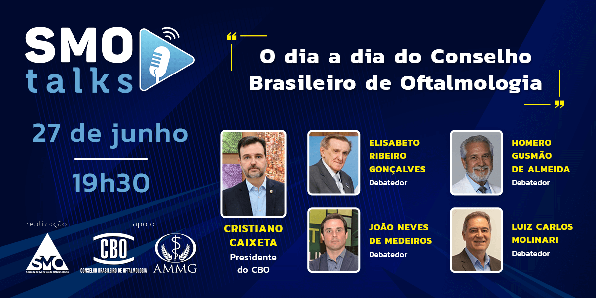 SMO, CBO e AMMG apresentam: SMO Talks – “O dia a dia do Conselho Brasileiro de Oftalmologia”
